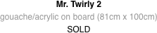 Mr. Twirly 2